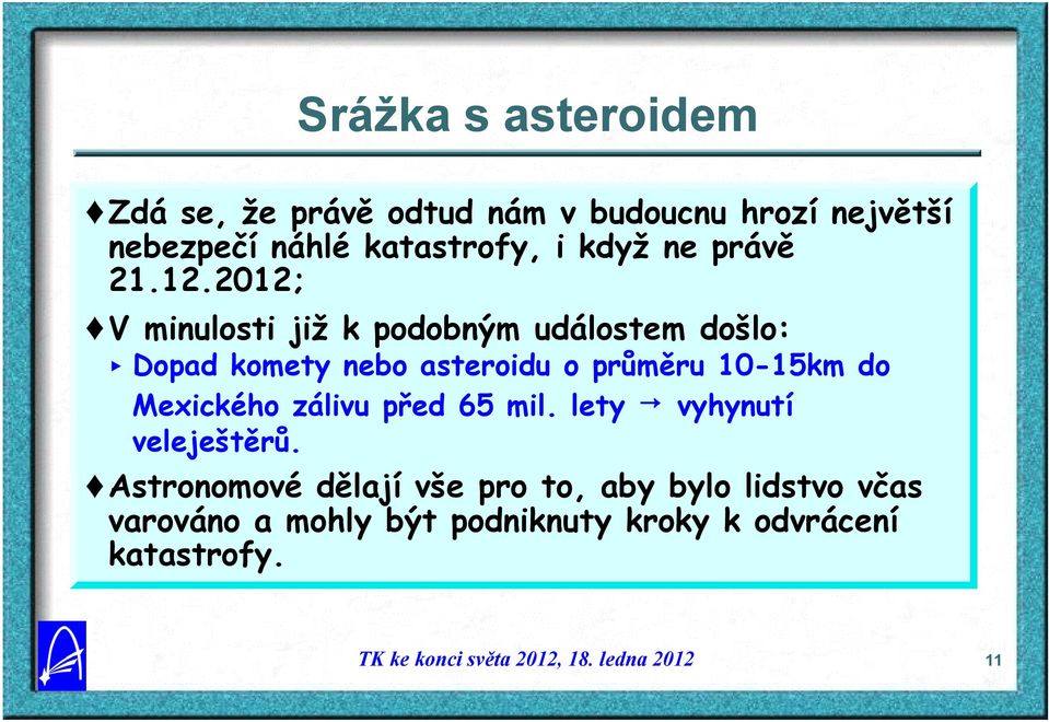 2012; V minulosti již k podobným událostem došlo: < Dopad komety nebo asteroidu o průměru 10-15km