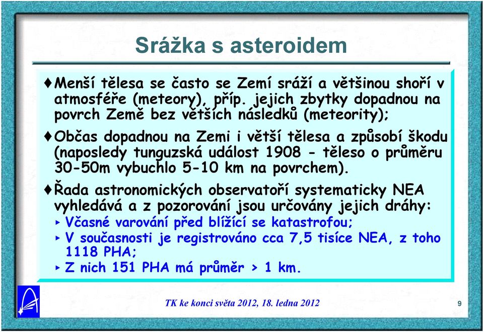 tunguzská událost 1908 - těleso o průměru 30-50m vybuchlo 5-10 km na povrchem).