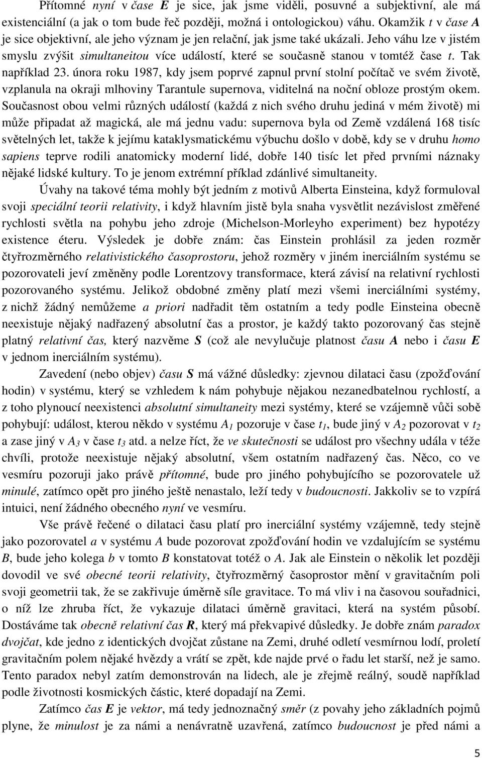 Jeho váhu lze v jistém smyslu zvýšit simultaneitou více událostí, které se současně stanou v tomtéž čase t. Tak například 23.