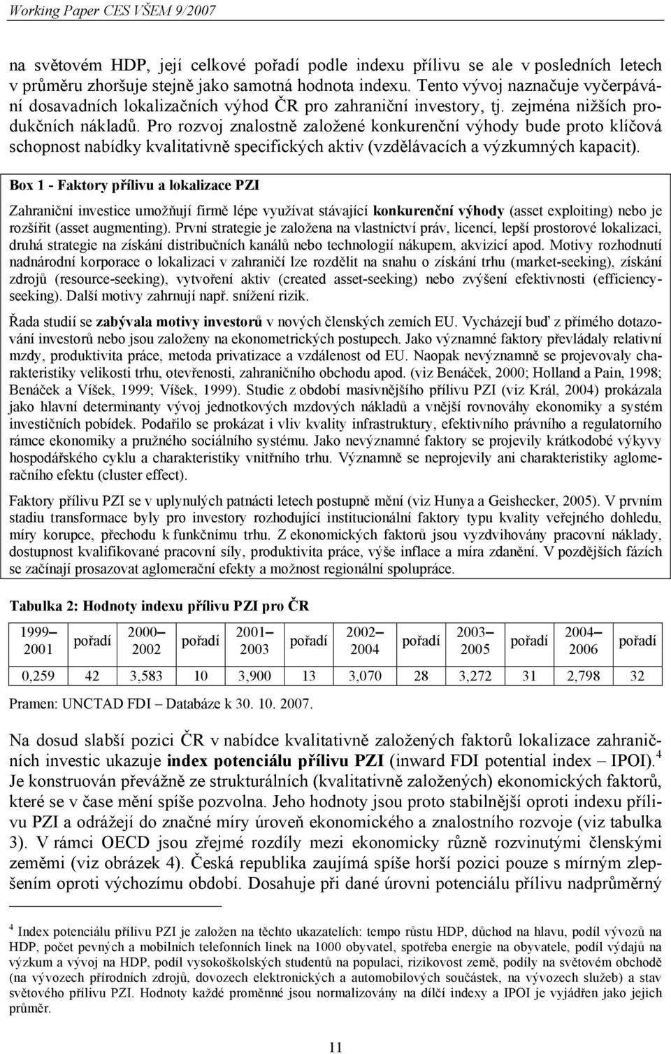 Pro rozvoj znalostně založené konkurenční výhody bude proto klíčová schopnost nabídky kvalitativně specifických aktiv (vzdělávacích a výzkumných kapacit).