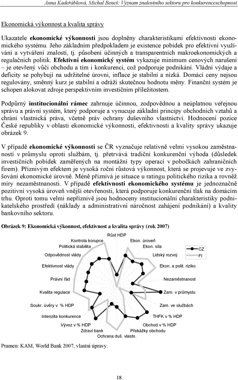 Efektivní ekonomický systém vykazuje minimum cenových narušení je otevřený vůči obchodu a tím i konkurenci, což podporuje podnikání.