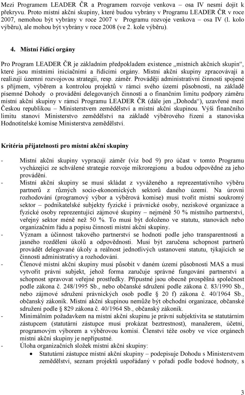 kolo výběru), ale mohou být vybrány v roce 2008 (ve 2. kole výběru). 4.