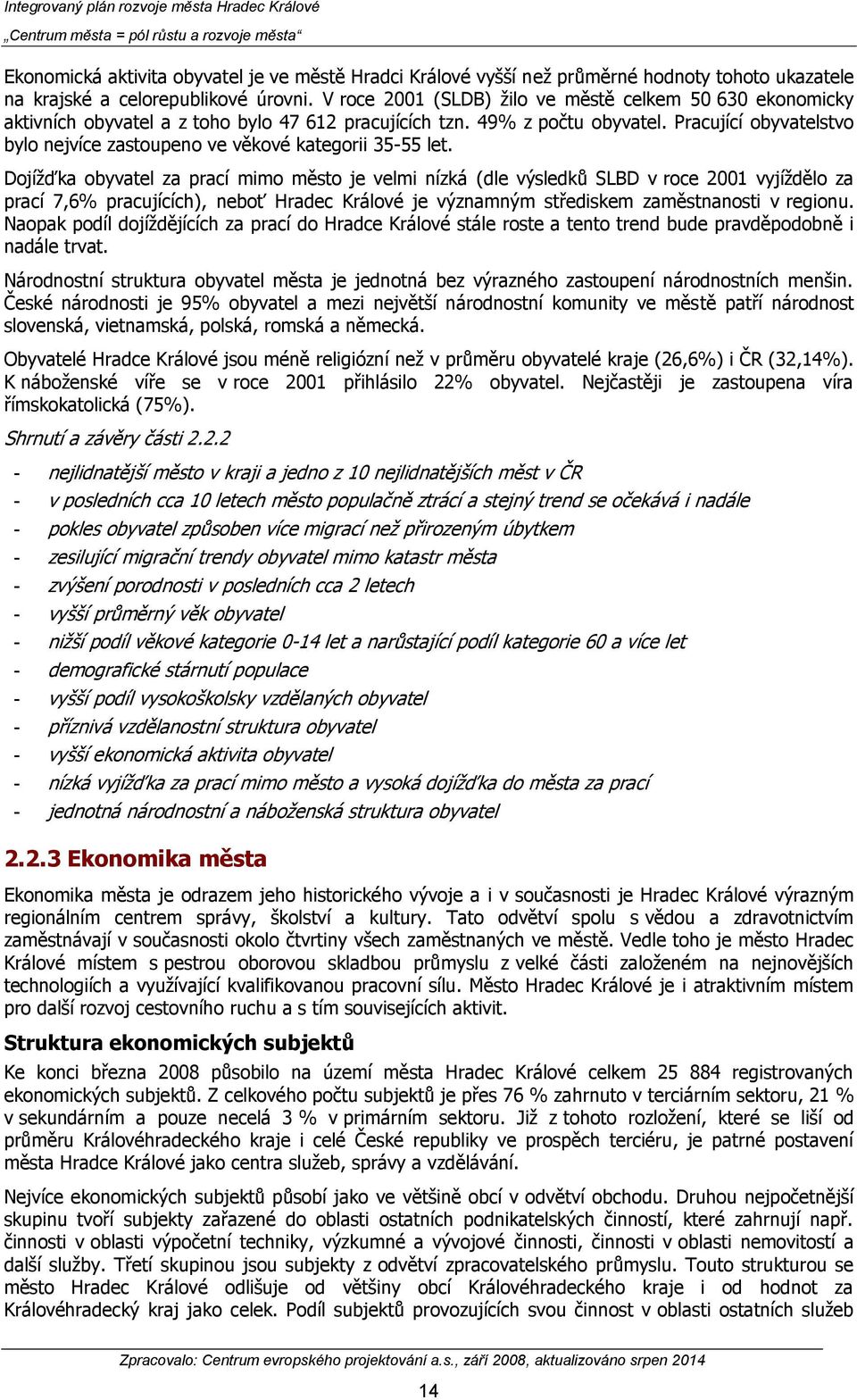 Pracující obyvatelstvo bylo nejvíce zastoupeno ve věkové kategorii 35-55 let.