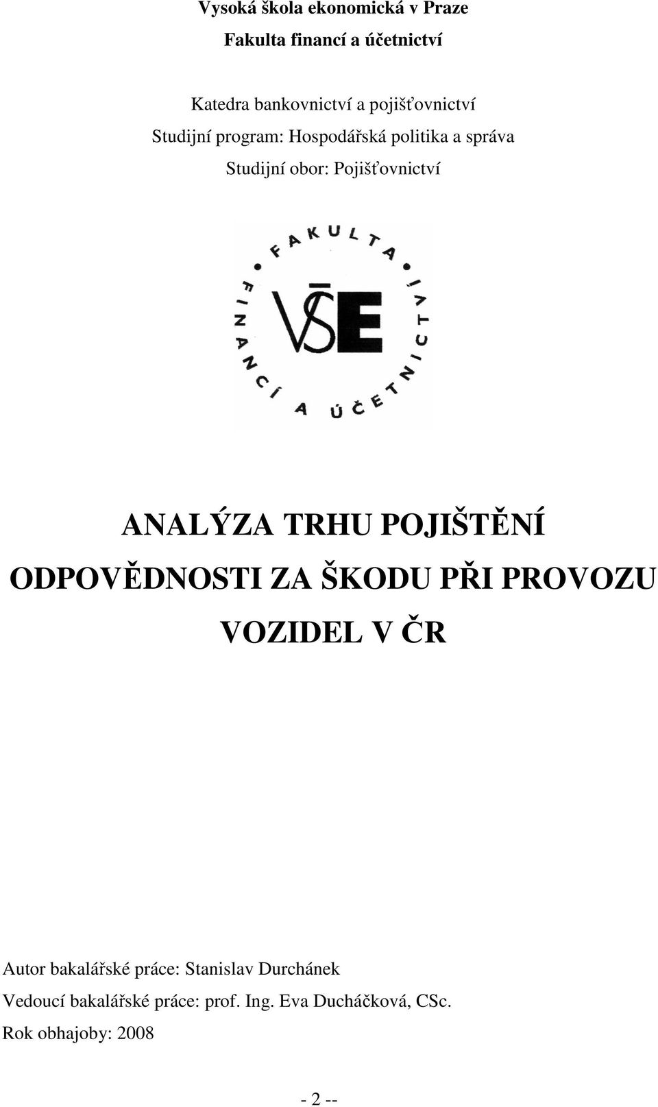 ANALÝZA TRHU POJIŠTĚNÍ ODPOVĚDNOSTI ZA ŠKODU PŘI PROVOZU VOZIDEL V ČR Autor bakalářské