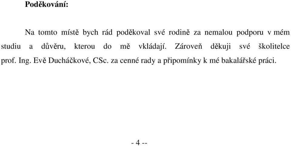 vkládají. Zároveň děkuji své školitelce prof. Ing.