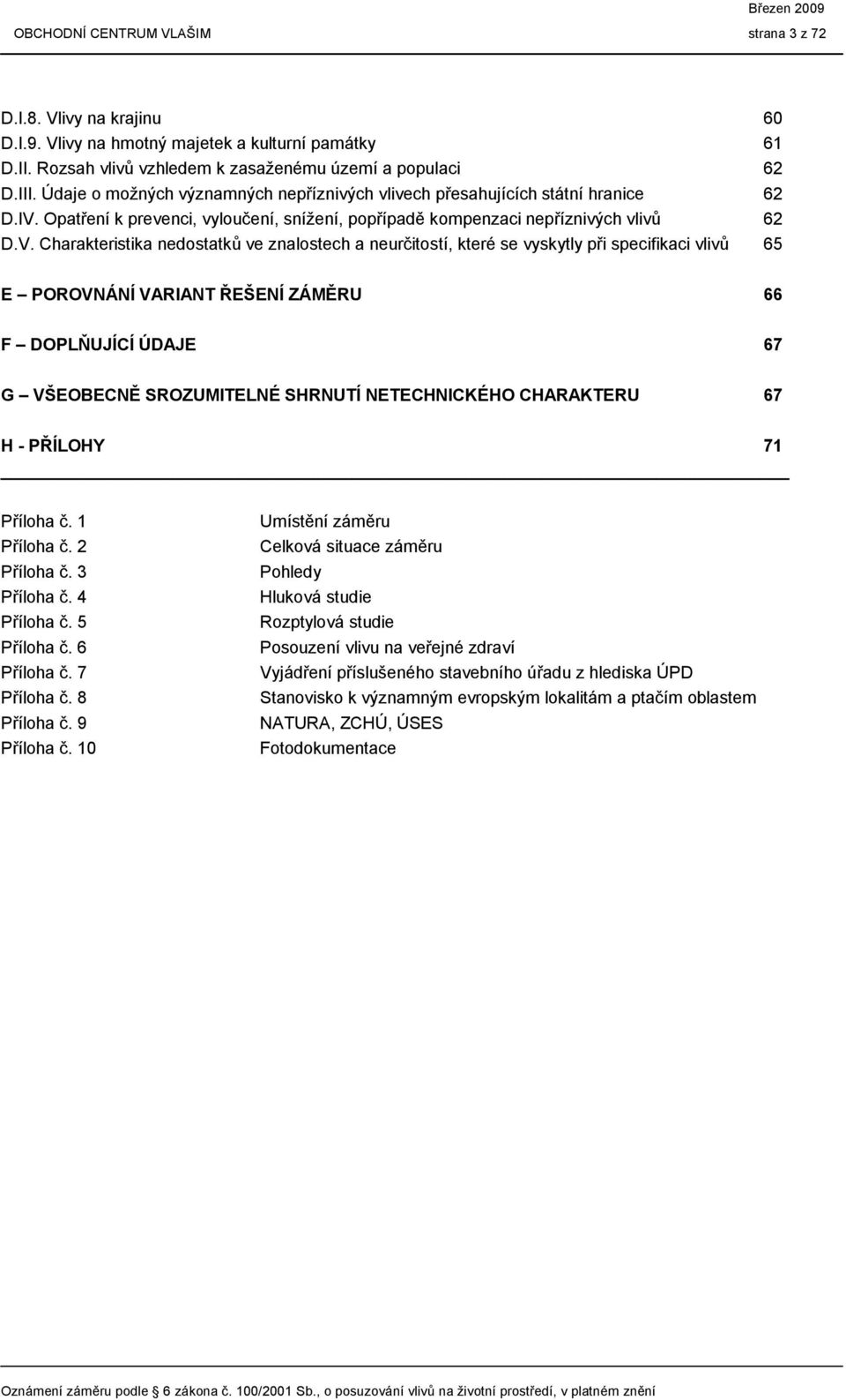 Opatření k prevenci, vyloučení, snížení, popřípadě kompenzaci nepříznivých vlivů 62 D.V.