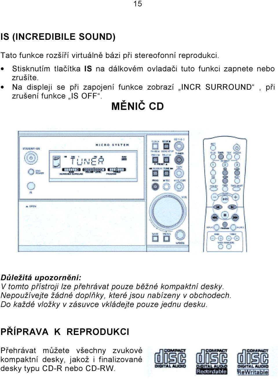 Na displeji se při zapojení funkce zobrazí INCR SURROUND, při zrušení funkce IS OFF.