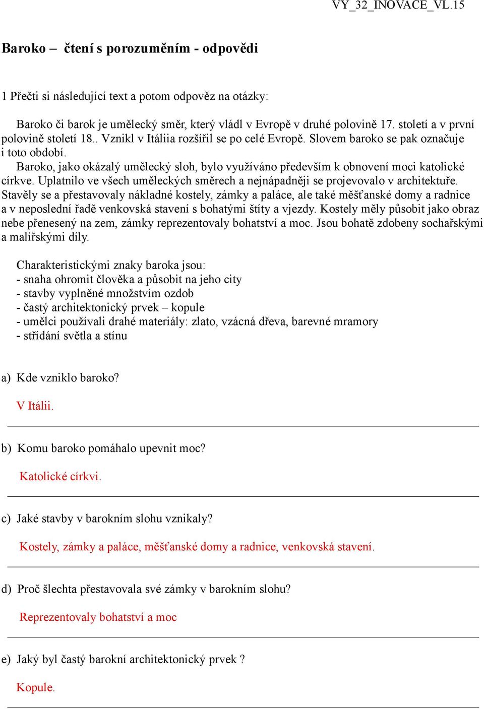 Baroko, jako okázalý umělecký sloh, bylo využíváno především k obnovení moci katolické církve. Uplatnilo ve všech uměleckých směrech a nejnápadněji se projevovalo v architektuře.