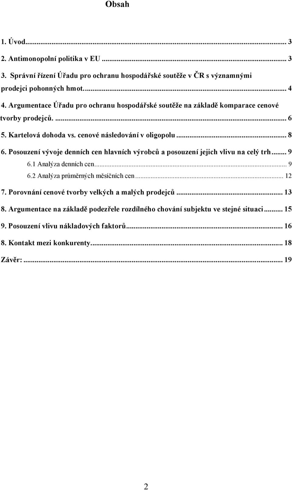 Posouzení vývoje denních cen hlavních výrobců a posouzení jejich vlivu na celý trh... 9 6.1 Analýza denních cen... 9 6.2 Analýza průměrných měsíčních cen... 12 7.