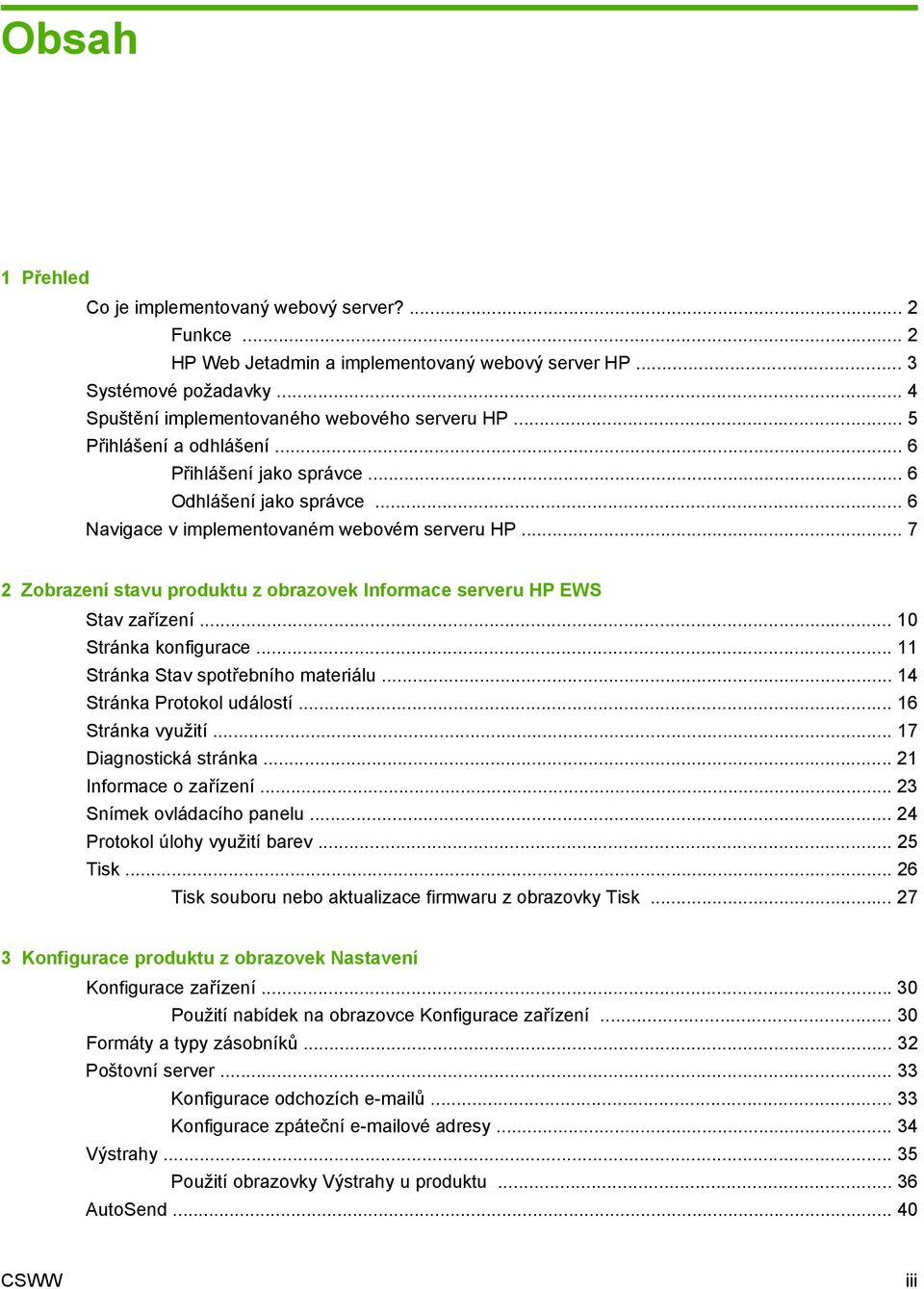 .. 7 2 Zobrazení stavu produktu z obrazovek Informace serveru HP EWS Stav zařízení... 10 Stránka konfigurace... 11 Stránka Stav spotřebního materiálu... 14 Stránka Protokol událostí.