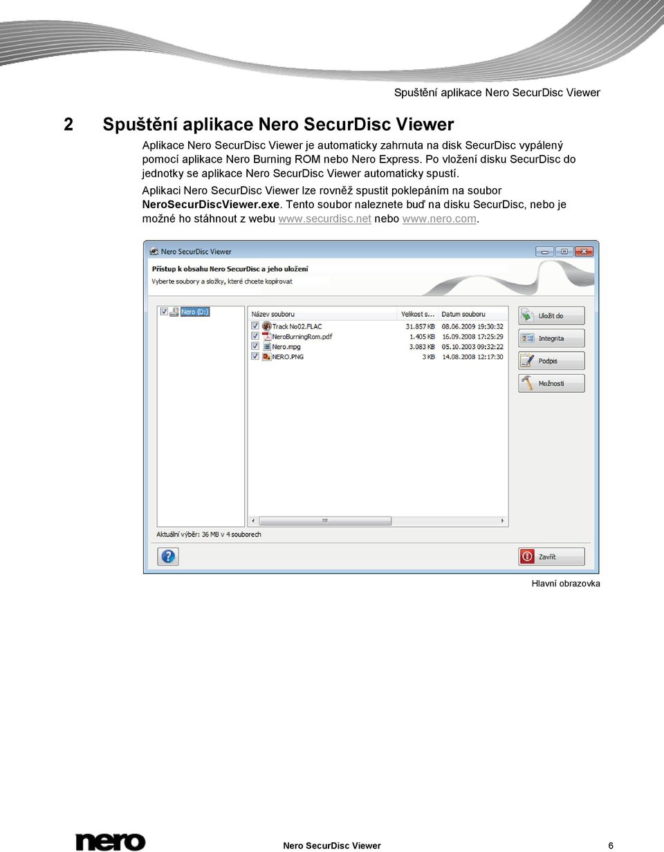 Po vložení disku SecurDisc do jednotky se aplikace Nero SecurDisc Viewer automaticky spustí.