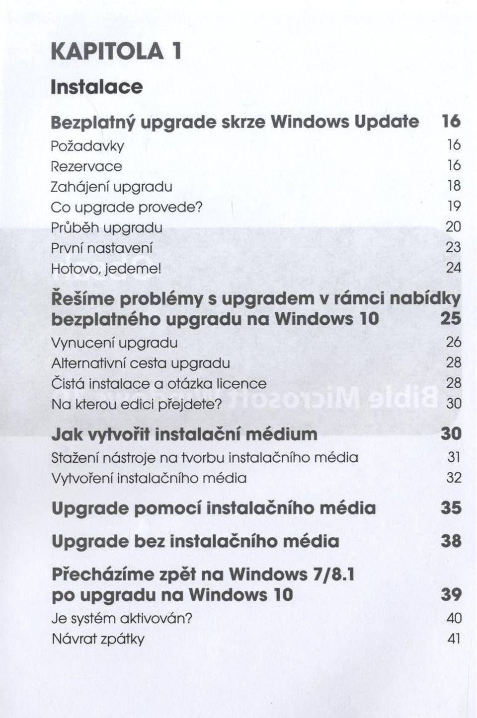 24 Řešíme problémy s upgradem v rámci nabídky bezplatného upgradu na Windows 10 25 Vynucení upgradu 26 Alternativní cesta u p gra d u 28 Čistá instalace a otázka licence