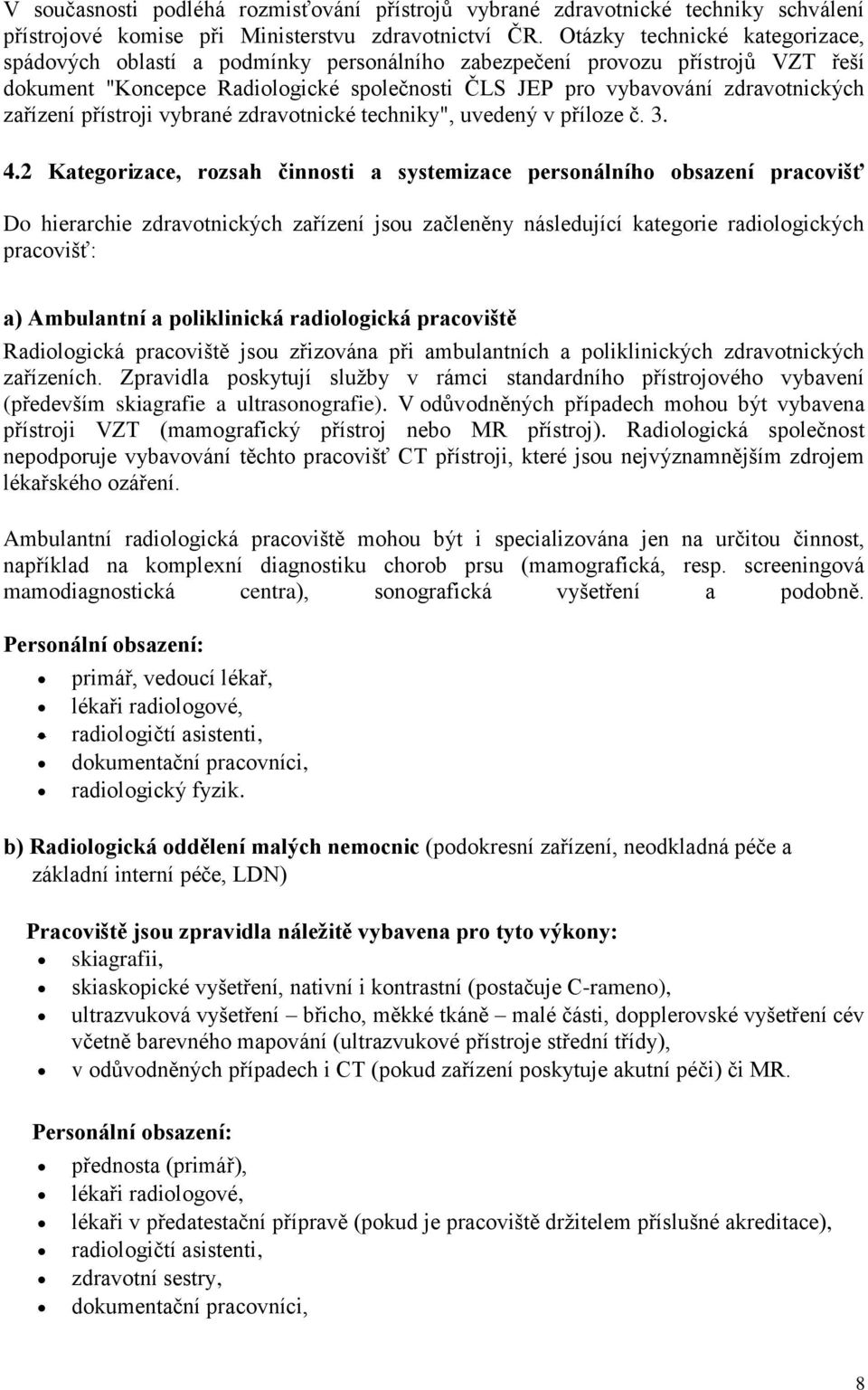 zařízení přístroji vybrané zdravotnické techniky", uvedený v příloze č. 3. 4.