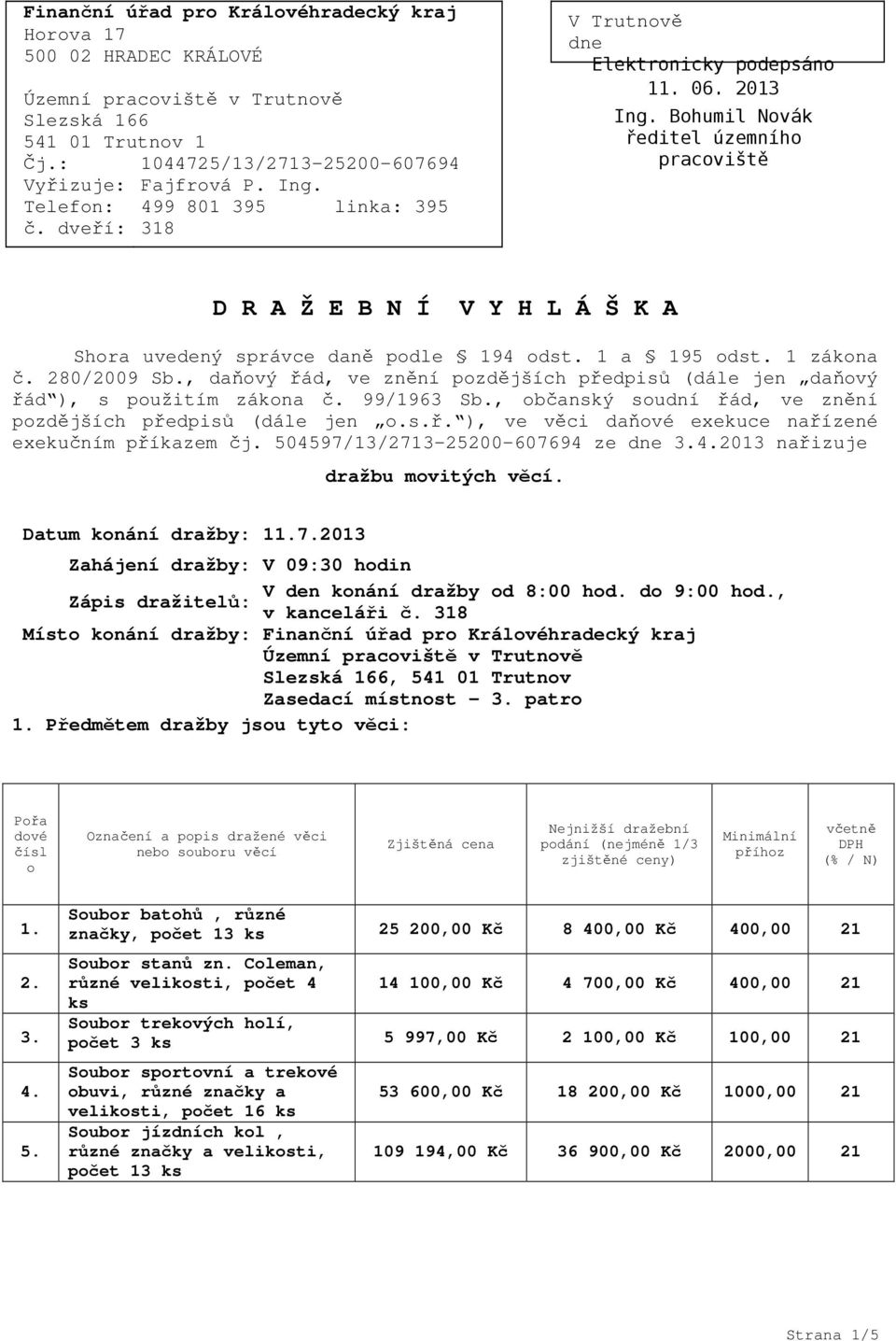 , daňový řád, ve znění pozdějších předpisů (dále jen daňový řád ), s použitím zákona č. 99/1963 Sb., občanský soudní řád, ve znění pozdějších předpisů (dále jen o.s.ř. ), ve věci daňové exekuce nařízené exekučním příkazem čj.