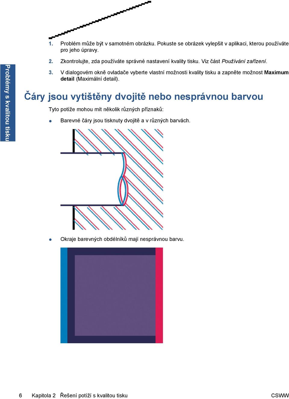 V dialogovém okně ovladače vyberte vlastní možnosti kvality tisku a zapněte možnost Maximum detail (Maximální detail).