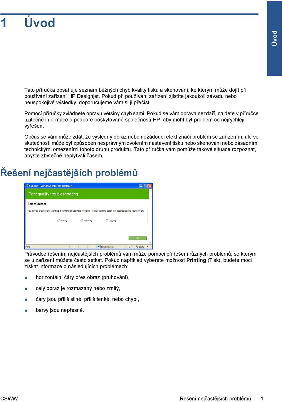 Pokud se vám oprava nezdaří, najdete v příručce užitečné informace o podpoře poskytované společností HP, aby mohl být problém co nejrychleji vyřešen.