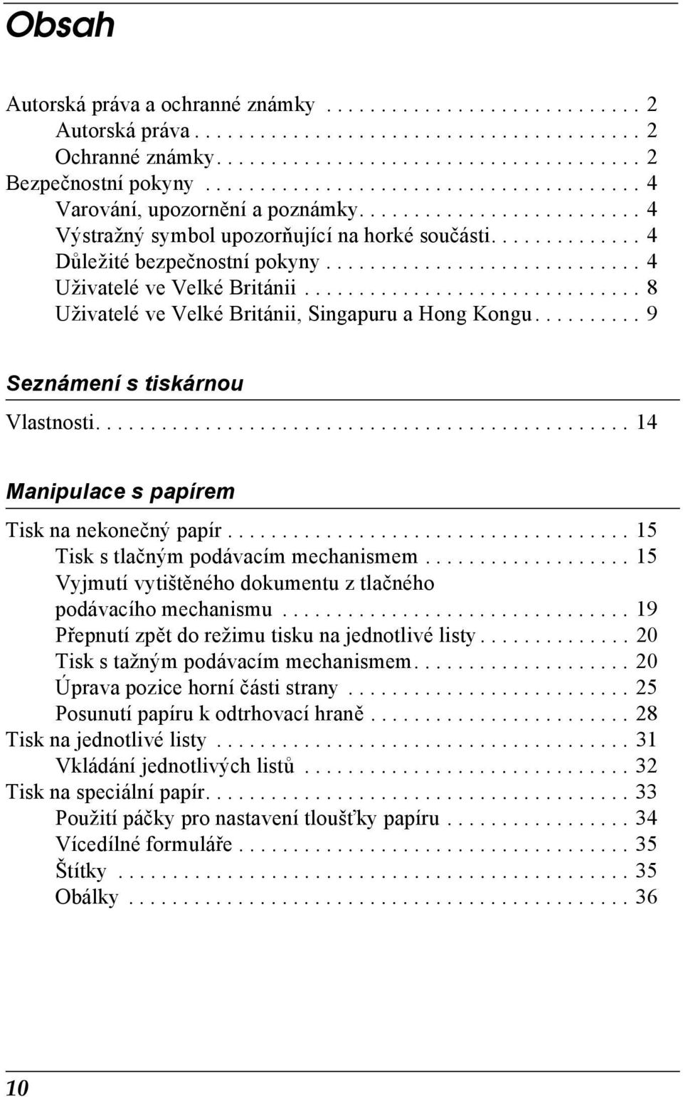 ............................ 4 Uživatelé ve Velké Británii............................... 8 Uživatelé ve Velké Británii, Singapuru a Hong Kongu.......... 9 Seznámení s tiskárnou Vlastnosti.