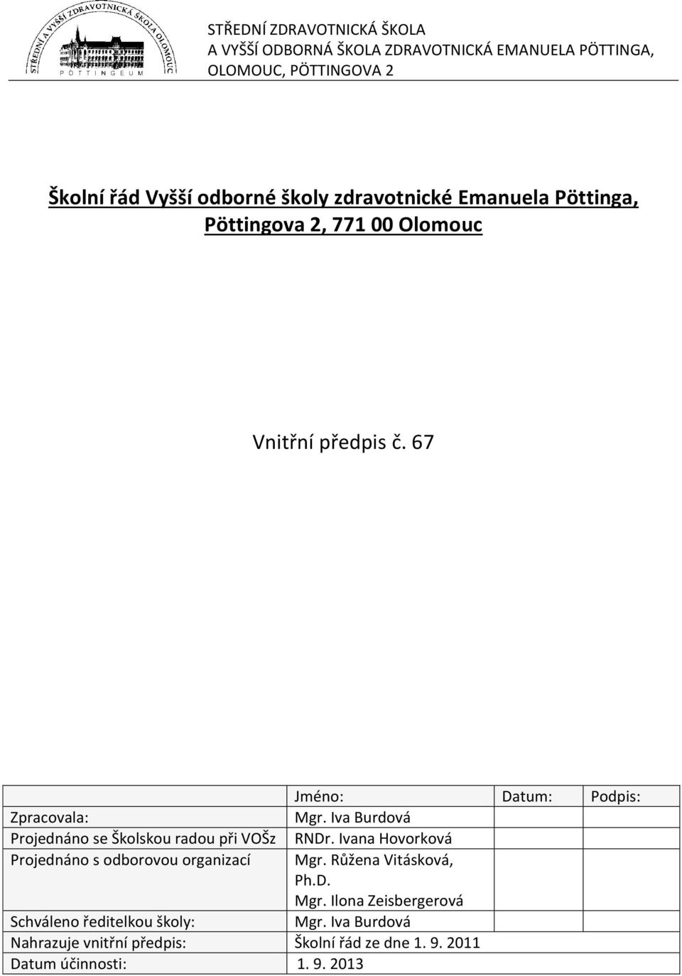 Ivana Hovorková Projednáno s odborovou organizací Mgr. Růžena Vitásková, Ph.D. Mgr. Ilona Zeisbergerová Schváleno ředitelkou školy: Mgr.