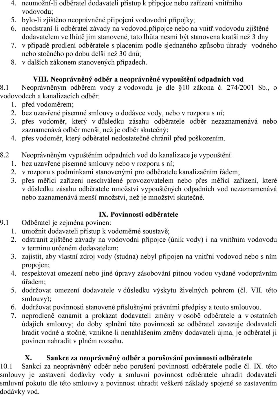 v případě prodlení odběratele s placením podle sjednaného způsobu úhrady vodného nebo stočného po dobu delší než 30 dnů; 8. v dalších zákonem stanovených případech. VIII.