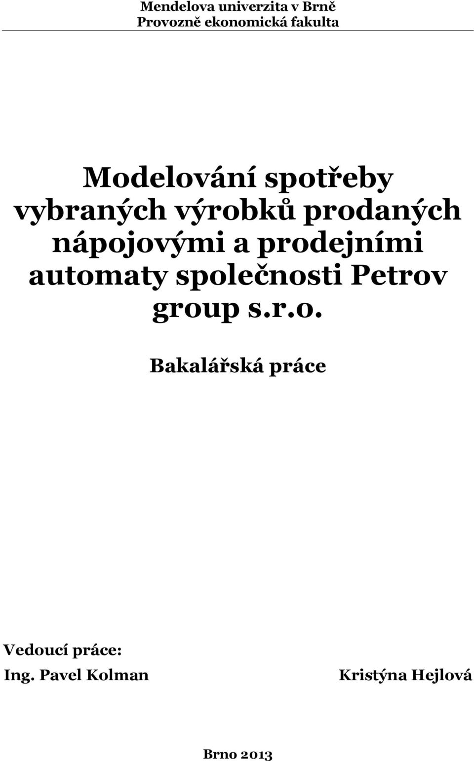 prodejními auomay společnosi Perov group s.r.o. Bakalářská práce Vedoucí práce: Ing.