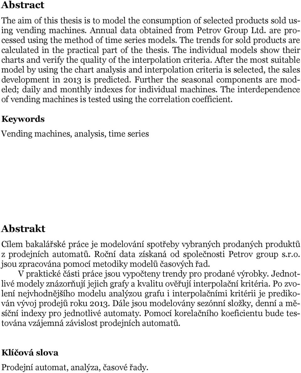 Afer he mos suiale model y using he char analysis and inerpolaion crieria is seleced, he sales developmen in 03 is prediced.