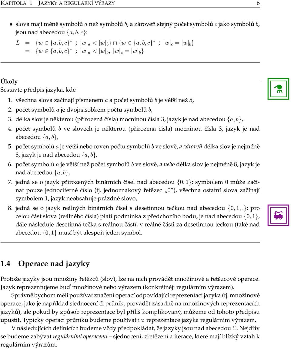 délk slov je některou (přirozená čísl) mocninou čísl 3, jzyk je nd ecedou {, }, 4. počet symolů ve slovech je některou (přirozená čísl) mocninou čísl 3, jzyk je nd ecedou {, }, 5.