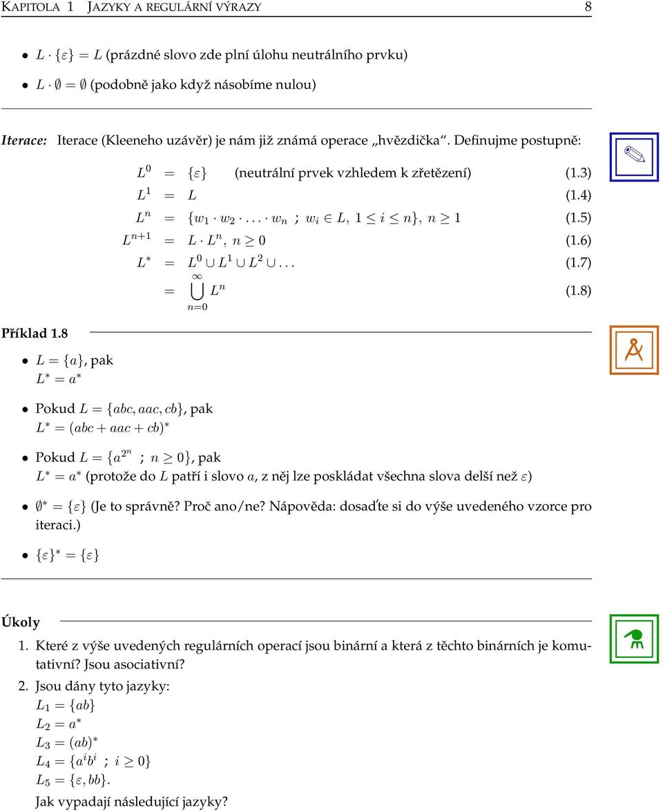 8 L = {}, pk L = Pokud L = {c, c, c}, pk L = (c + c + c) Pokud L = { 2n ; n 0 }, pk L = (protože do L ptří i slovo, z něj lze poskládt všechn slov delší než ε) = {ε} (Je to správně? Proč no/ne?