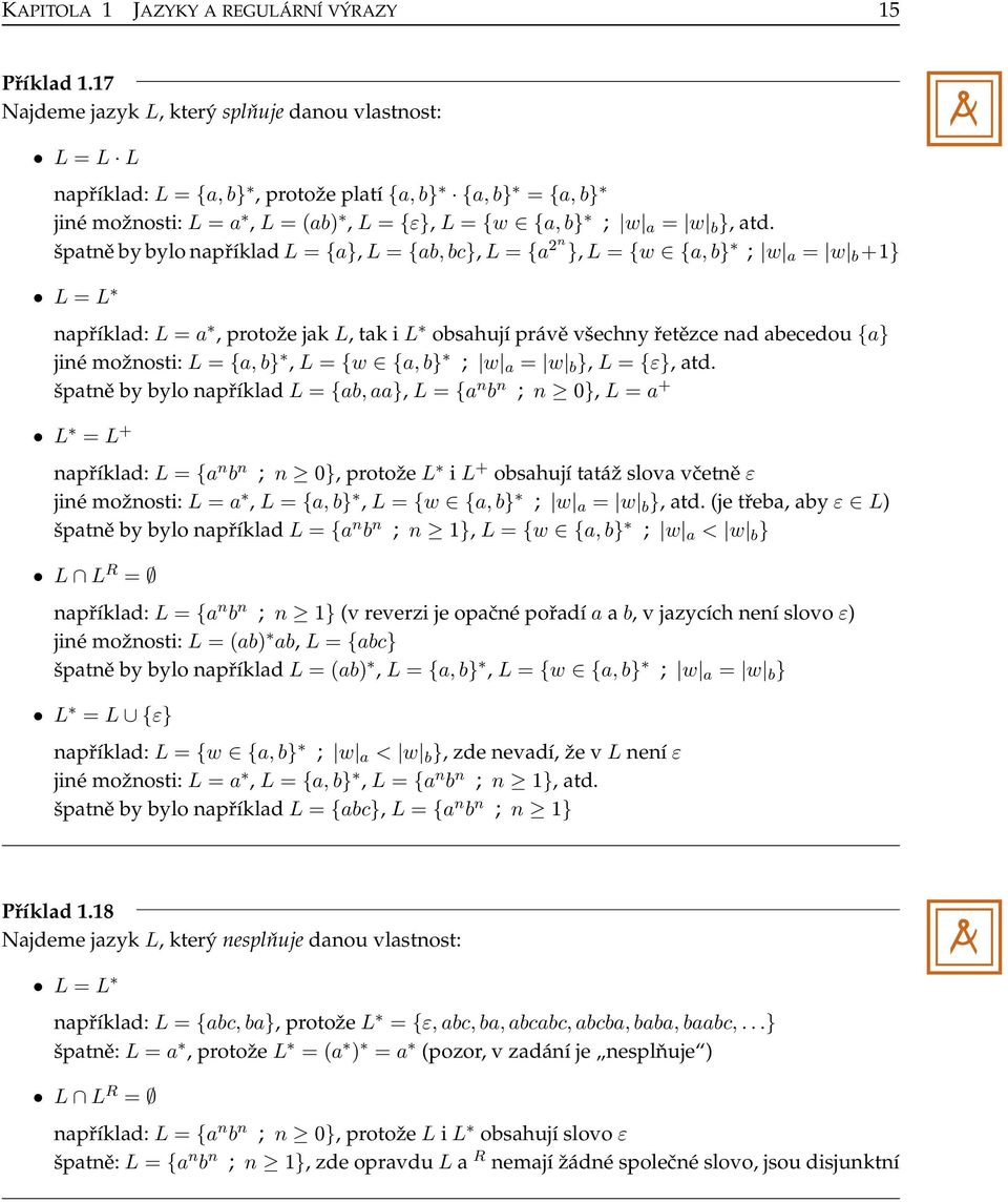 šptně y ylo npříkld L = {}, L = {, c}, L = { 2n }, L = {w {, } ; w = w +} L = L npříkld: L =, protože jk L, tk i L oshují právě všechny řetězce nd ecedou {} jiné možnosti: L = {, }, L = {w {, } ; w =