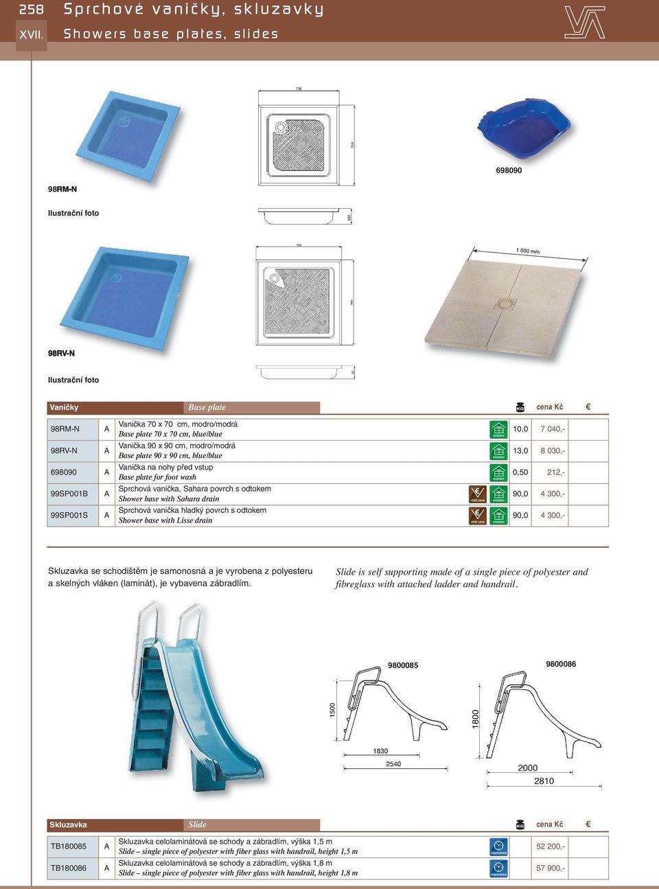 odtokem Shower base with Sahara drain Sprchová vanička hladký povrch s odtokem Shower base with Lisse drain 10,0 7 040,- 13,0 8 030,- 0,50 212,- 90,0 4 300,- 90,0 4 300,- Skluzavka se schodištěm je