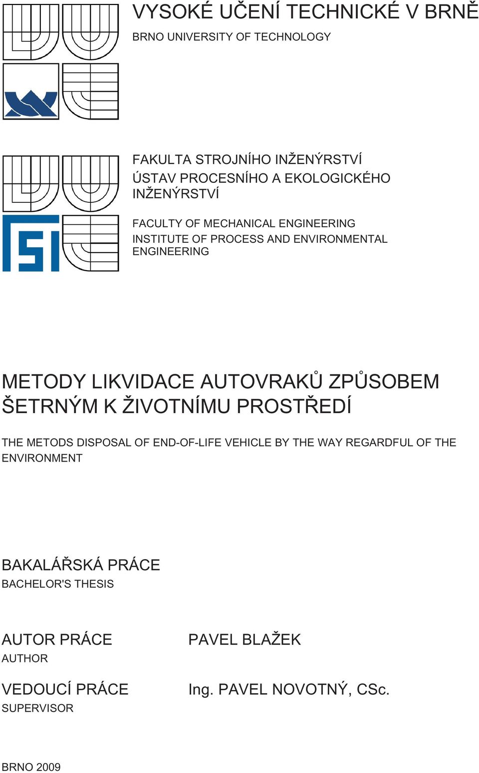 ZPŮSOBEM ŠETRNÝM K ŽIVOTNÍMU PROSTŘEDÍ THE METODS DISPOSAL OF END-OF-LIFE VEHICLE BY THE WAY REGARDFUL OF THE ENVIRONMENT