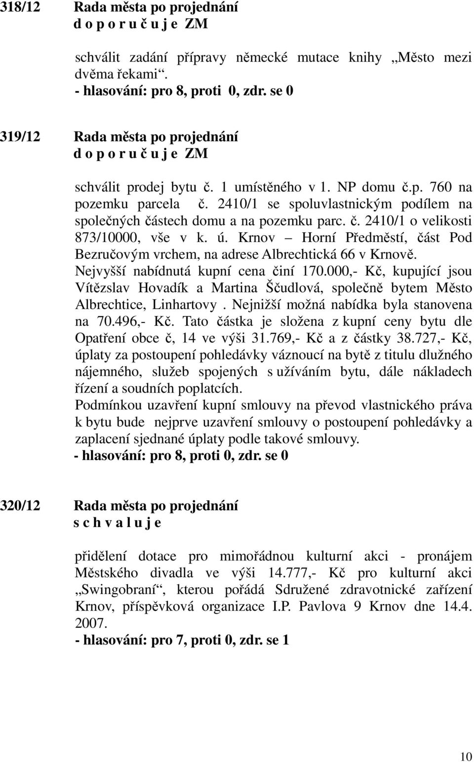 Krnov Horní Předměstí, část Pod Bezručovým vrchem, na adrese Albrechtická 66 v Krnově. Nejvyšší nabídnutá kupní cena činí 170.