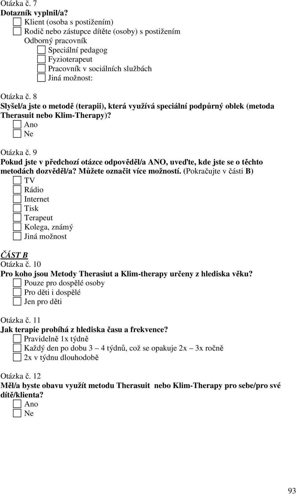 8 Slyšel/a jste o metodě (terapii), která využívá speciální podpůrný oblek (metoda Therasuit nebo Klim-Therapy)? Otázka č.