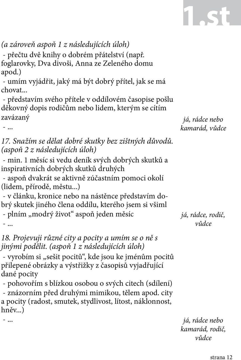 Snažím se dělat dobré skutky bez zištných důvodů. (aspoň 2 z následujících úloh) - min.