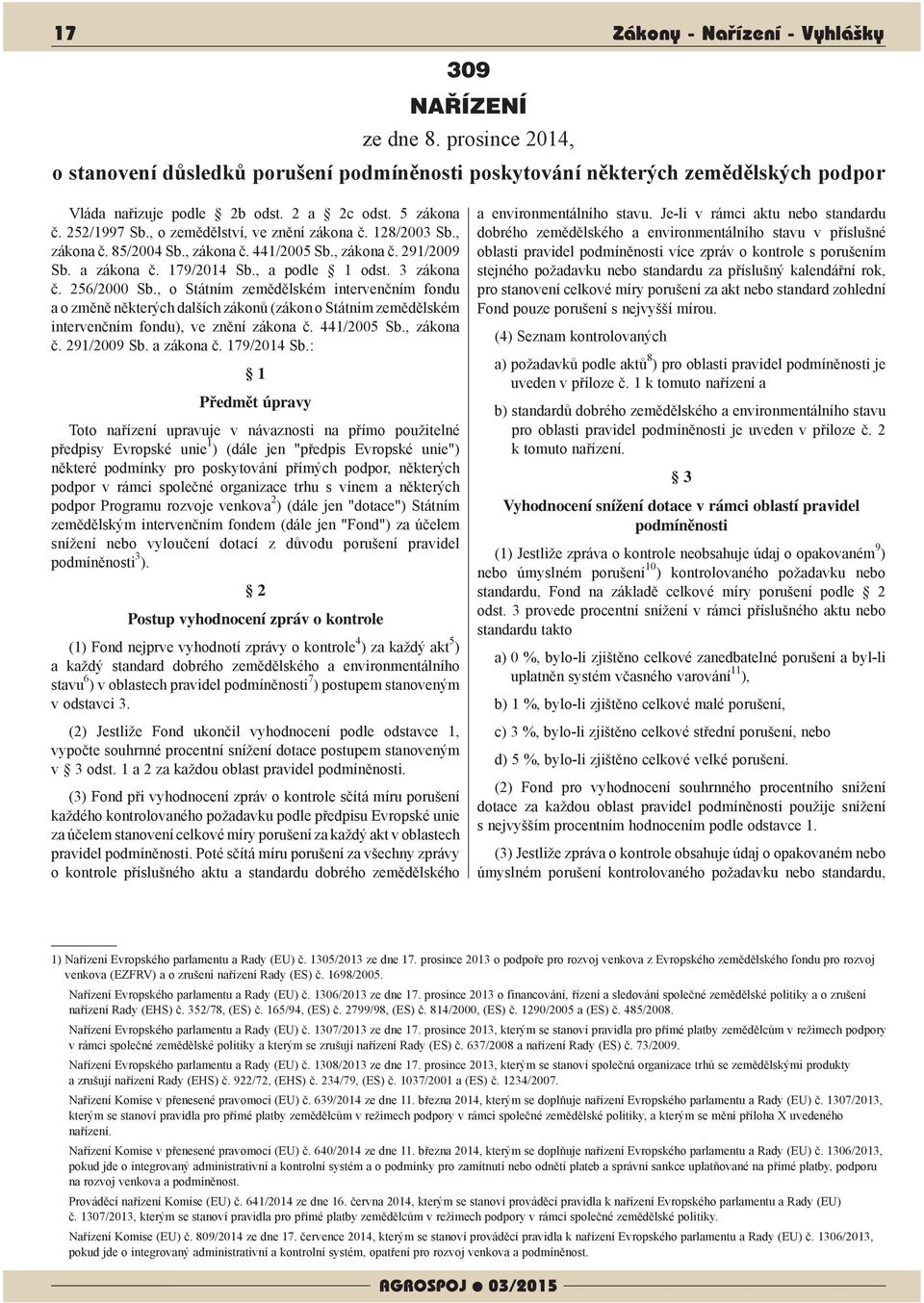 256/2000 Sb., o Státním zemědělském intervenčním fondu a o změně některých dalších zákonů (zákon o Státním zemědělském intervenčním fondu), ve znění zákona č. 441/2005 Sb., zákona č. 291/2009 Sb.