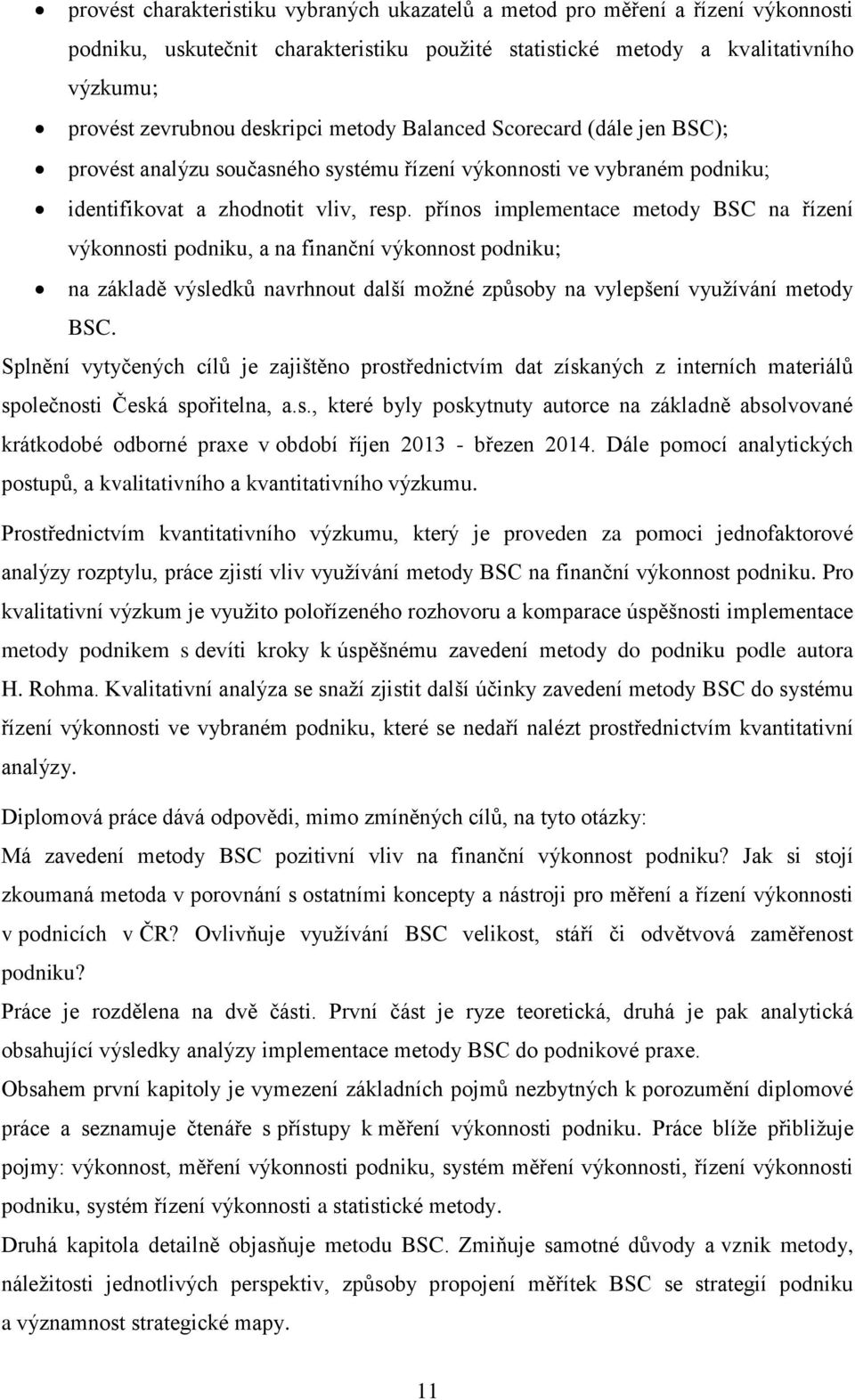 přínos implementace metody BSC na řízení výkonnosti podniku, a na finanční výkonnost podniku; na základě výsledků navrhnout další možné způsoby na vylepšení využívání metody BSC.