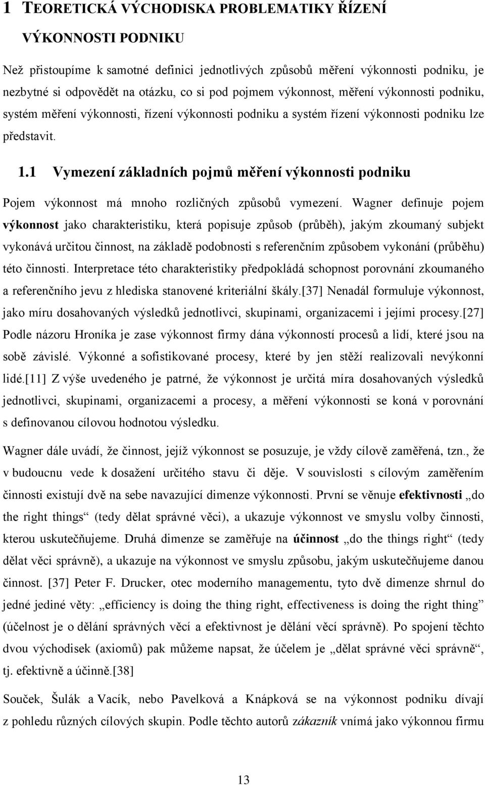 1 Vymezení základních pojmů měření výkonnosti podniku Pojem výkonnost má mnoho rozličných způsobů vymezení.