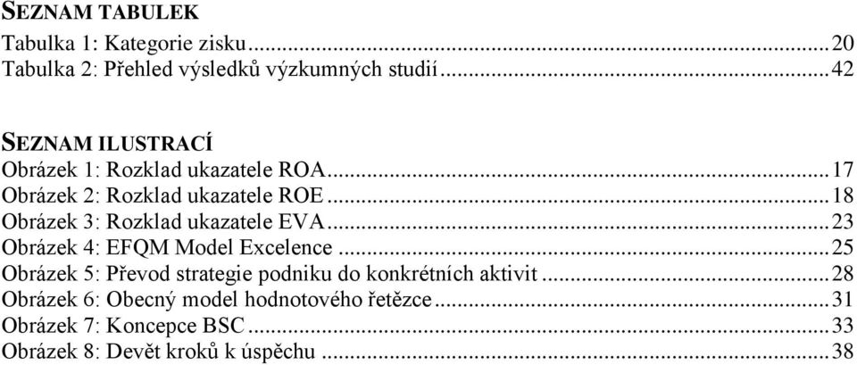 .. 18 Obrázek 3: Rozklad ukazatele EVA... 23 Obrázek 4: EFQM Model Excelence.