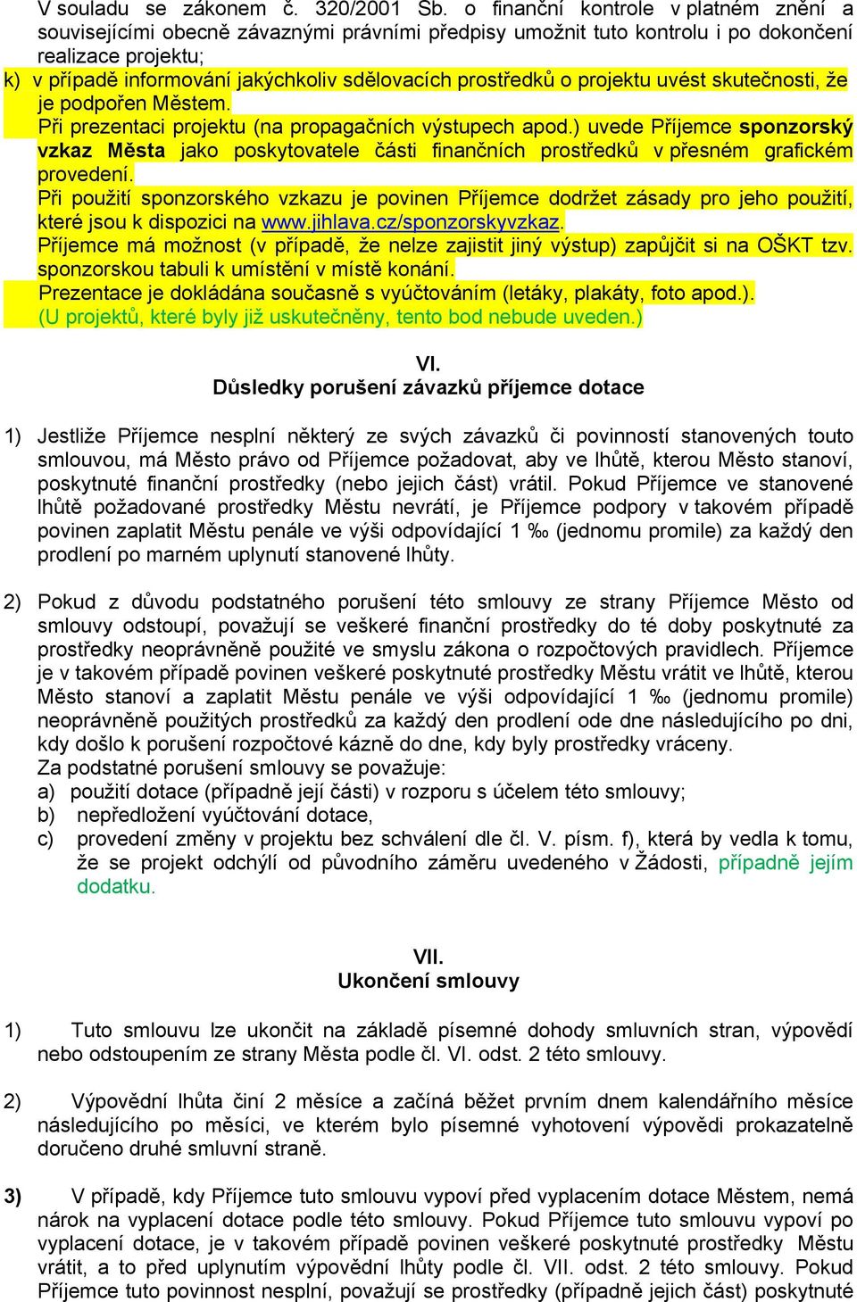 prostředků o projektu uvést skutečnosti, že je podpořen Městem. Při prezentaci projektu (na propagačních výstupech apod.