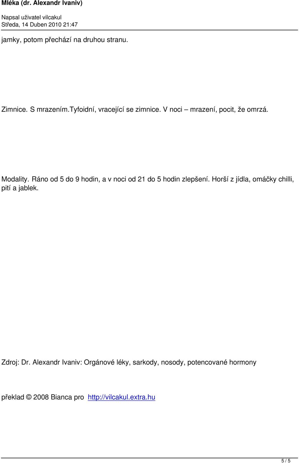 Ráno od 5 do 9 hodin, a v noci od 21 do 5 hodin zlepšení.