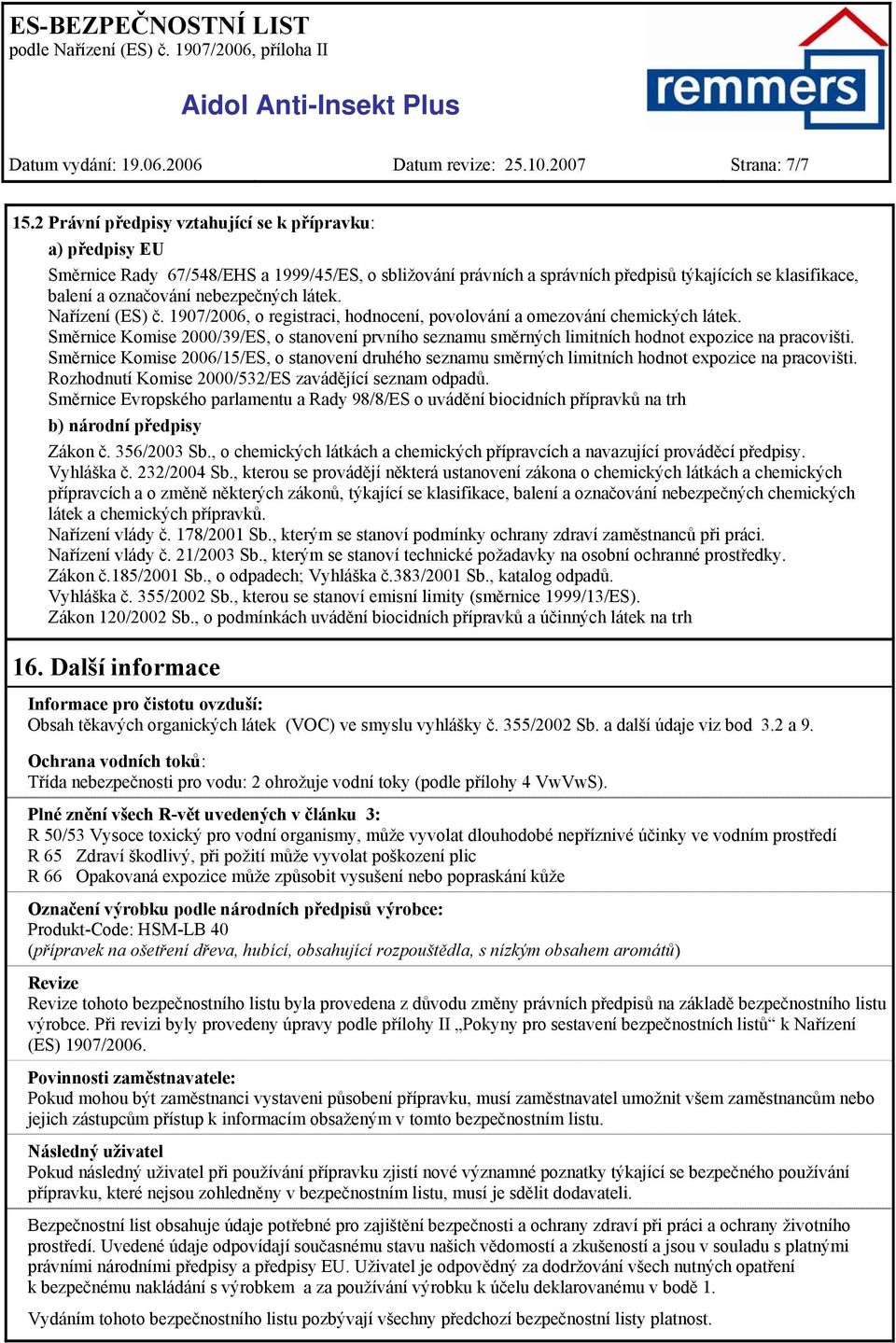 nebezpečných látek. Nařízení (ES) č. 1907/2006, o registraci, hodnocení, povolování a omezování chemických látek.