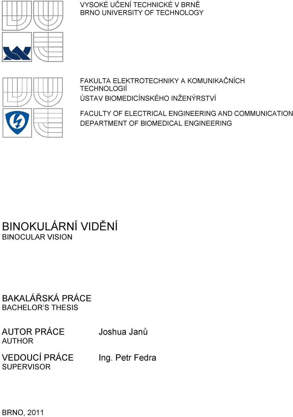AND COMMUNICATION DEPARTMENT OF BIOMEDICAL ENGINEERING BINOKULÁRNÍ VIDĚNÍ BINOCULAR VISION