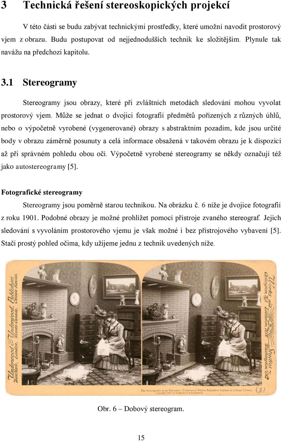 1 Stereogramy Stereogramy jsou obrazy, které při zvláštních metodách sledování mohou vyvolat prostorový vjem.