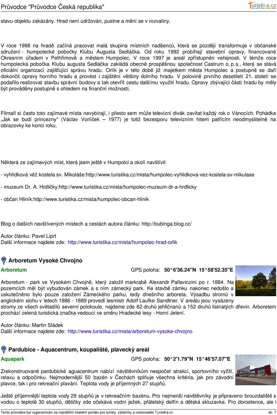 Od roku 1992 probíhají stavební opravy, financované Okresním úřadem v Pelhřimově a městem Humpolec. V roce 1997 je areál zpřístupněn veřejnosti.