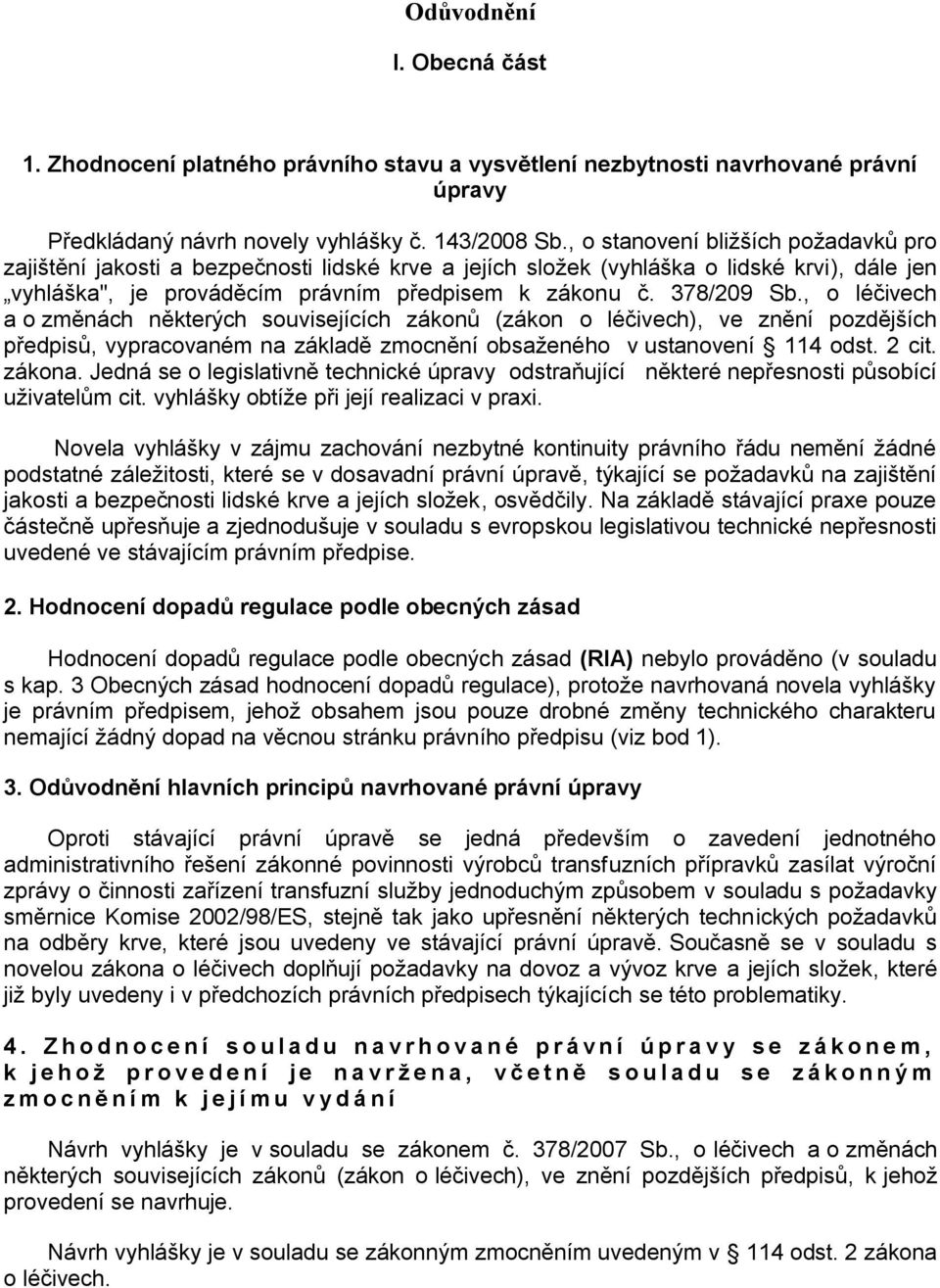 , o léčivech a o změnách některých souvisejících zákonů (zákon o léčivech), ve znění pozdějších předpisů, vypracovaném na základě zmocnění obsaženého v ustanovení 114 odst. 2 cit. zákona.