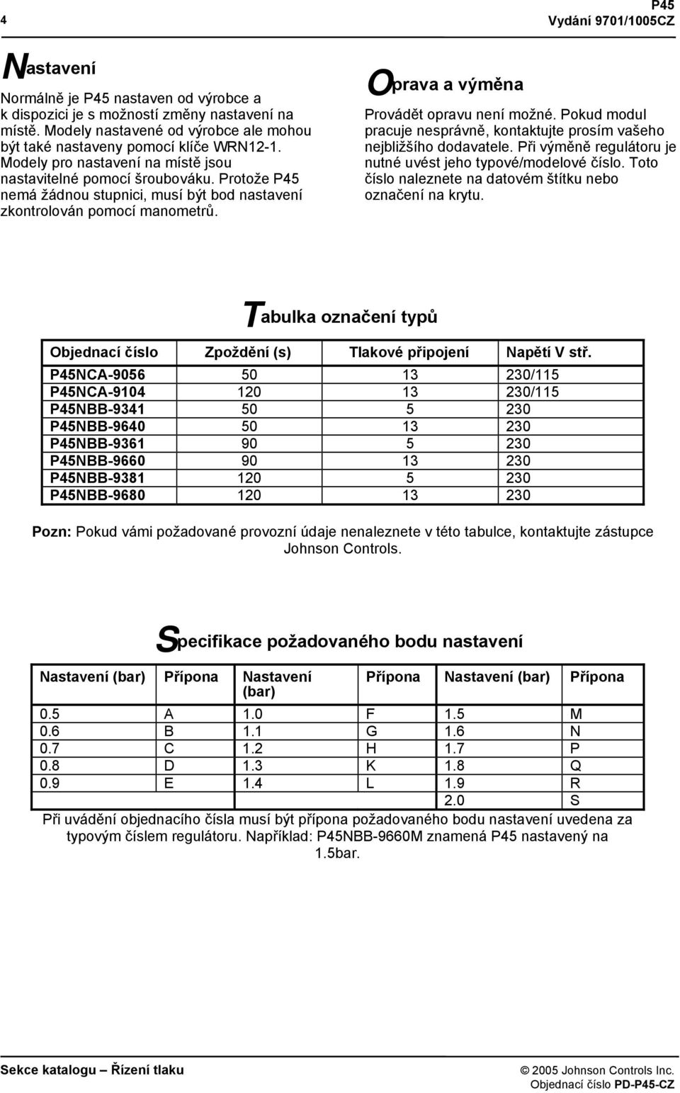 Pokud modul pracuje nesprávně, kontaktujte prosím vašeho nejbližšího dodavatele. Při výměně regulátoru je nutné uvést jeho typové/modelové číslo.