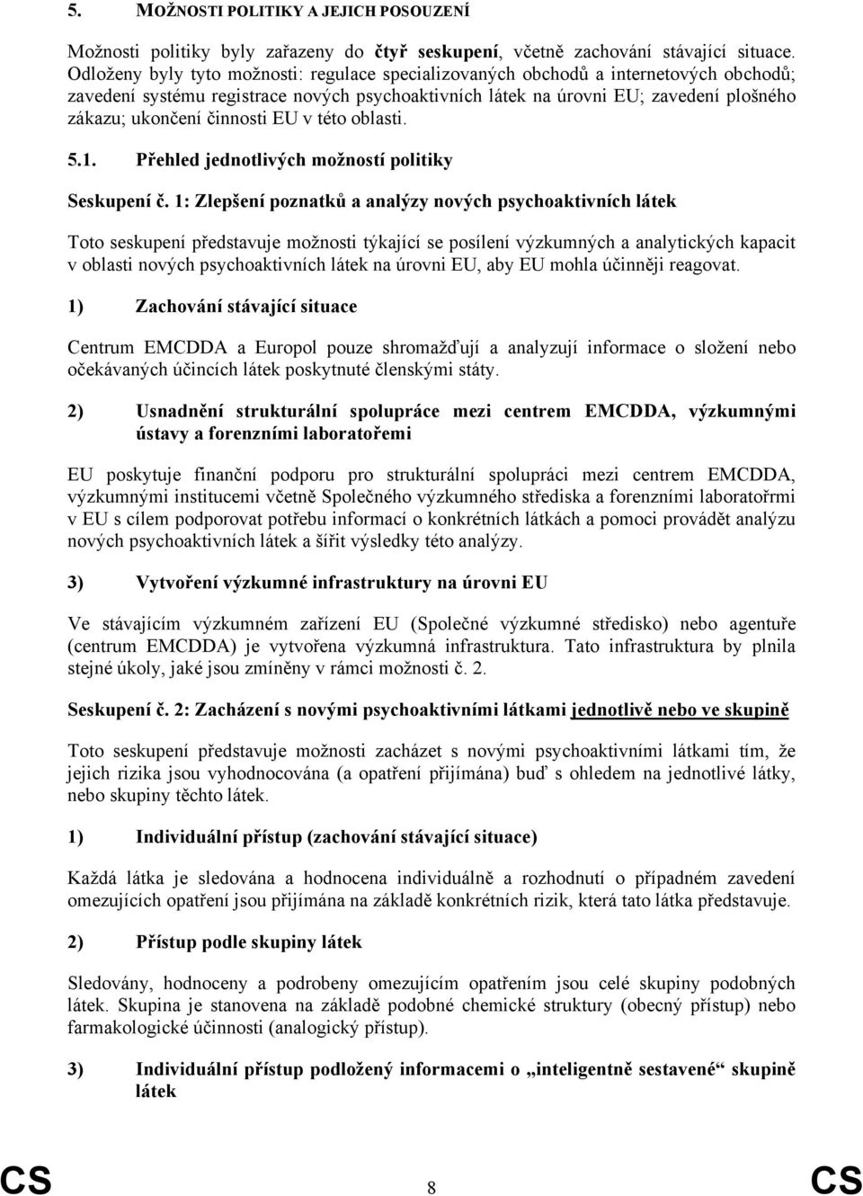 činnosti EU v této oblasti. 5.1. Přehled jednotlivých možností politiky Seskupení č.