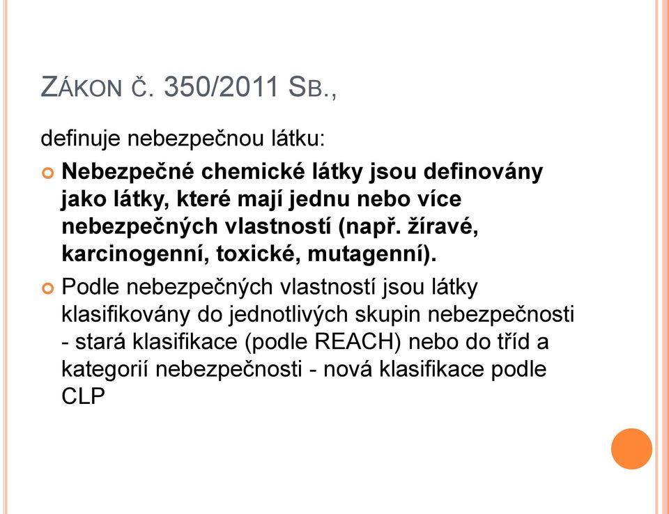 jednu nebo více nebezpečných vlastností (např. žíravé, karcinogenní, toxické, mutagenní).