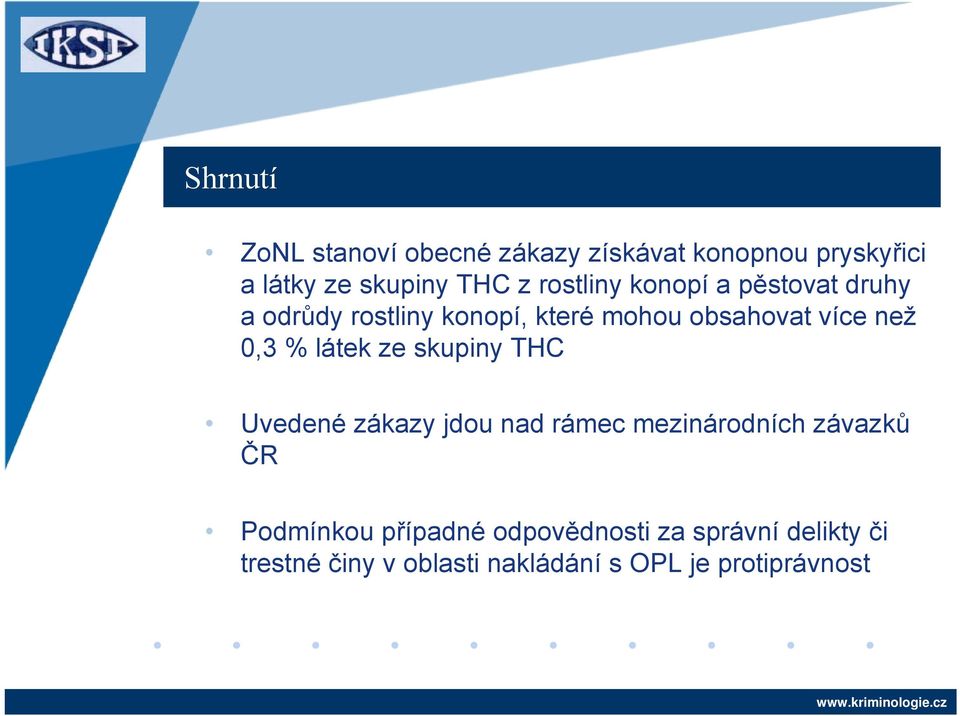 0,3 % látek ze skupiny THC Uvedené zákazy jdou nad rámec mezinárodních závazků ČR Podmínkou