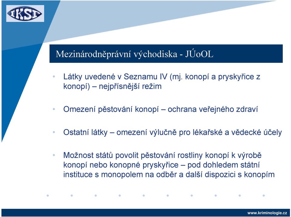 Ostatní látky omezení výlučně pro lékařské a vědecké účely Možnost států povolit pěstování