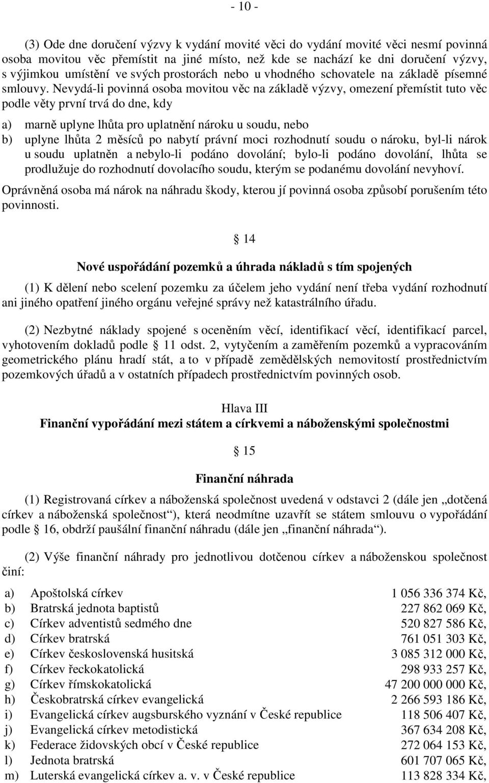 Nevydá-li povinná osoba movitou věc na základě výzvy, omezení přemístit tuto věc podle věty první trvá do dne, kdy a) marně uplyne lhůta pro uplatnění nároku u soudu, nebo b) uplyne lhůta 2 měsíců po